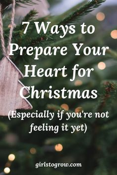 a christmas tree with the words 7 ways to prepare your heart for christmas especially if you're not feeling it yet