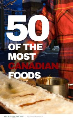 a person standing in front of a table with food on it and the words 50 of the most canadian foods