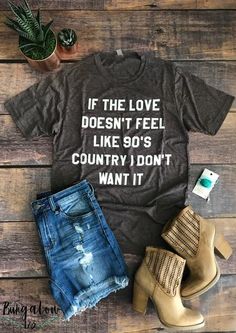 "If the Love Doesn't Feel Like 90's Country I Don't Want It"! This tee is going to feel like your favorite vintage shirt from the 90's! This Poly/Cotton shirt is printed using water-based print, makin 90s Country, Country Fashion, Vinyl Shirts, Country Shirts, Cowgirl Style, Country Outfits, Western Outfits, Shirt Ideas, Country Girls