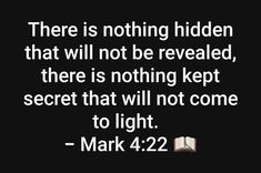 a book with the quote there is nothing hidden that will not be revealed, there is nothing kept secrets that will not come to light