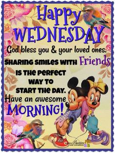 a mickey mouse and minnie mouse with the words happy wednesday, godless you & your loved ones sharing smiles with friends is the perfect way to start the day have an awesome morning