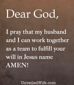 the words dear god, i pray that my husband and i can work together as a team to fulfill your will in jesus name amen