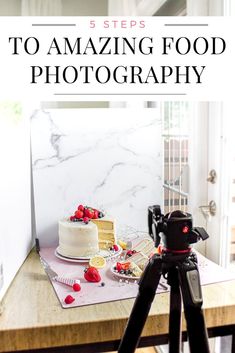 a cake sitting on top of a table next to a tripod with the words 5 steps to amazing food photography