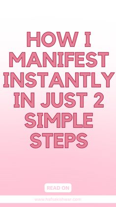 the words how i manfest instantly in just 2 simple steps on pink background