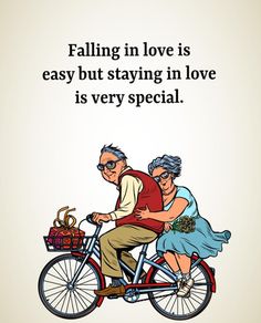 an elderly couple riding on a bicycle with the caption falling in love is easy but staying in love is very special