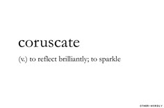 the words coruscate and to reflect brilliantly to sparkle