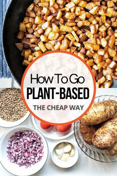 how to go plant - based the cheap way with potatoes, onions, and other vegetables