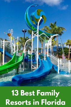 the best family resort in florida with water slides and palm trees behind it text reads, 13 best family resorts in florida