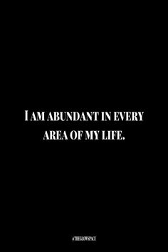 the words i am abundant in every area of my life are written on a black background