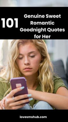 a woman looking at her cell phone with the text 101 genuine sweet romantic goodnight quotes for her