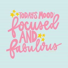 the words today's mood focused and fabulous written in pink on a blue background