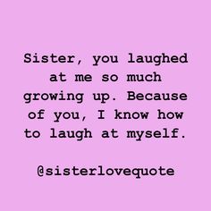 a pink background with the words sister, you are my human diary you know all my secrets and the deepest wishes of my heart