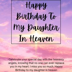 a birthday card with the words happy birthday to my daughter in heaven on purple sky background