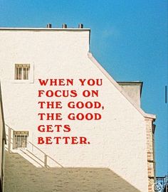 an advertisement on the side of a building that says, when you focus on the good, the good gets better