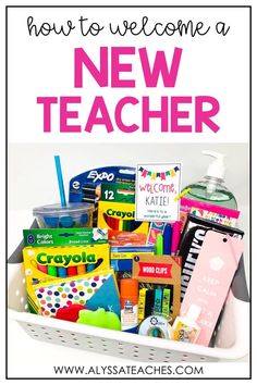 a white basket filled with school supplies and the words how to welcome a new teacher