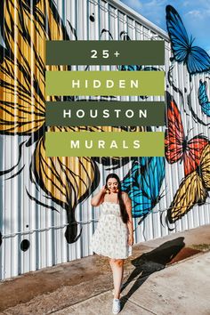 a woman standing in front of a wall with butterflies painted on it and the words 25 hidden houston murals