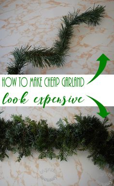 the words how to make cheap garland look expensive on a marble background with pine branches