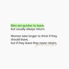 the words men are quick to leave, but usually always return women take longer to think if they should leave