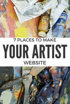 the words 7 places to make your artist website written in front of an image of art supplies