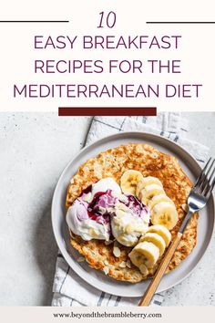 a plate with pancakes and bananas on it, the title reads 10 easy breakfast recipes for the mediterranean diet