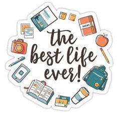 the best life ever sticker is surrounded by school supplies and books on a white background