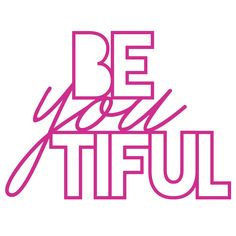 the words be you tiful in pink on a white background