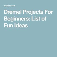 a blue book cover with the words,'dremel projects for beginners list of fun ideas '