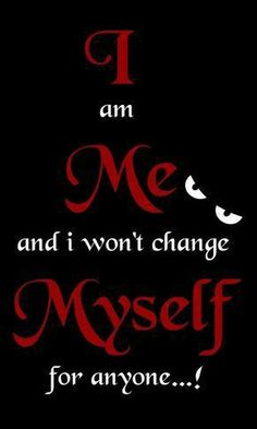 the words i am me and i won't change my self for anyone on a black background