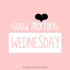 a pink background with the words good morning wednesday and a black heart on top of it