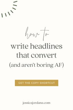 the text how to write headliness that convert and aren't boring af get the copy shortcut