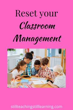 children sitting at a table in front of a pink background with the words, rest your classroom management