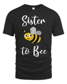 a black t - shirt that says sister to bee with a yellow and white bee on it