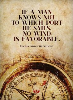 an old compass with the quote if a man knows not to which port he sails, no wind is favorite