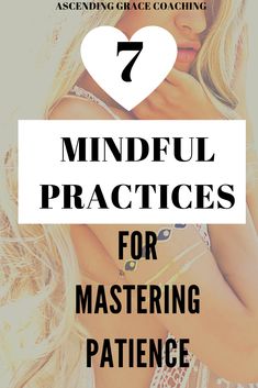 a woman with her arms crossed and the words 7 mindful practices for mastering patience