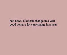 a black and white photo with the words bad news, a lot can change in a year good news a lot can change in a year