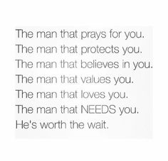 the man that prays for you, he's worth the wait quote on white paper