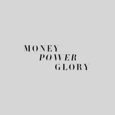 the words money power glory are in black and white letters on a gray background,