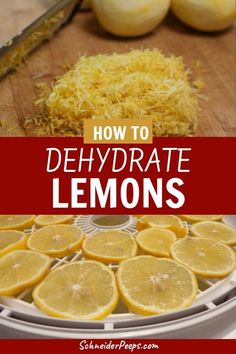 how to dehydraate lemons in the kitchen with pictures overlaying it