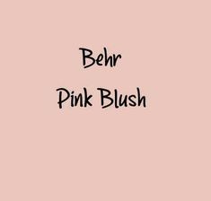 the words behr pink blush on a pink background