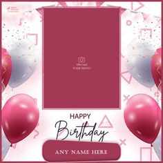 a pink birthday card with balloons and confetti on the bottom, says happy birthday any name here