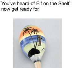 a hand painted spoon with a palm tree on it and the words you've heard of elf on the shelf, now get ready for