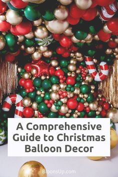 christmas decorations with the words, a compenensive guide to christmas balloon decor