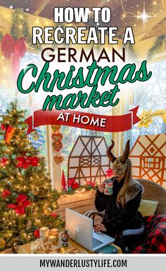 a woman sitting in front of a christmas tree with the words how to create a german christmas market at home