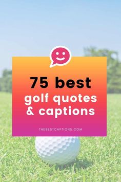 a golf ball with the text 75 best golf quotes and captions