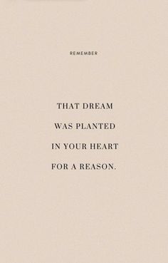 a quote that reads,'that dream was planted in your heart for a reason