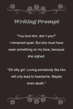 a poem written in black and white with the words, writing promt you love him, don't you? i remain quiet but she must have seen something on my face