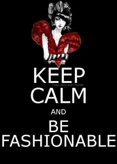 a poster with the words keep calm and be fashionable