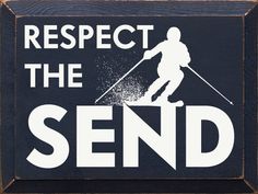 a wooden sign that says respect the send on skis and snowboarder silhouette