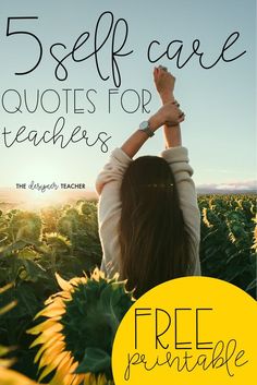 a woman with her hands up in the air and text that reads 5 self care quotes for teachers