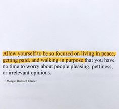 a piece of paper with a quote on it that says, allow yourself to be focused living in peace getting paid and walking in purpose that you have no